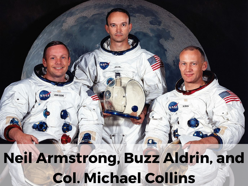 Neil Armstrong, Buzz Aldrin, and Col. Michael Collins