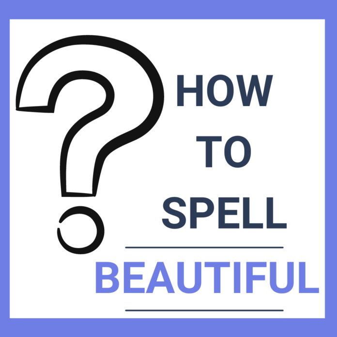 How To Spell Beautiful? 5 Tricks & 10 Easy Synonyms